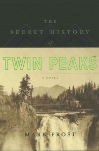 Mark Frost - The Secret History of Twin Peaks