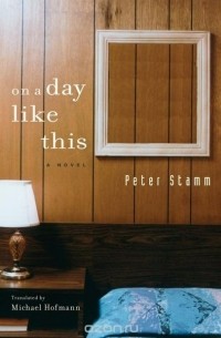 Peter Stamm - On A Day Like This