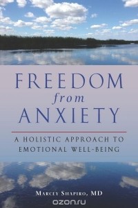 Marcey Shapiro - Freedom From Anxiety: A Holistic Approach to Emotional Well-Being