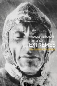 Frances Ashcroft - Life at the Extremes