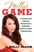 Molly Bloom - Molly&#039;s Game: From Hollywood&#039;s Elite to Wall Street&#039;s Billionaire Boys Club, My High-Stakes Adventure in the World of Underground Poker