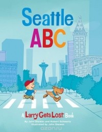 Джон Скевес - Seattle ABC: A Larry Gets Lost Book