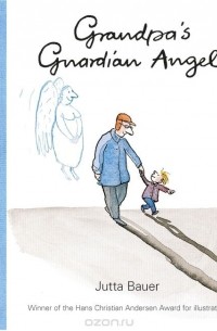 Ютта Бауэр - Grandpa's Guardian Angel