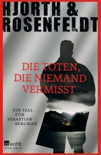 Michael Hjorth, Hans Rosenfeldt - Die Toten, die niemand vermisst