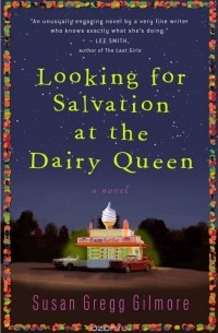 Susan Gregg Gilmore - Looking for Salvation at the Dairy Queen