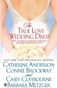 Кэтрин Андерсон - The True Love Wedding Dress