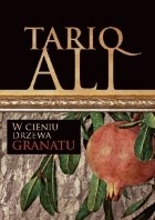 Tariq Ali - W cieniu drzewa granatu