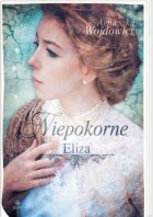 Agnieszka Wojdowicz - Niepokorne. Eliza