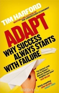 Tim Harford - Adapt: Why Success Always Starts with Failure