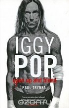 Paul Trynka - Iggy Pop: Open Up and Bleed