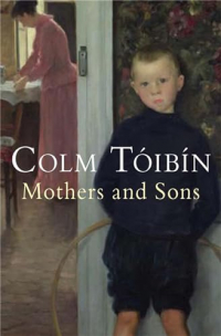 Colm Toibin - Mothers and Sons