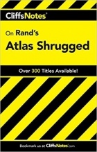 Andrew Bernstein - Cliffs Notes on Rand&#039;s Atlas Shrugged