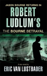 Eric Van Lustbader - The Bourne Betrayal