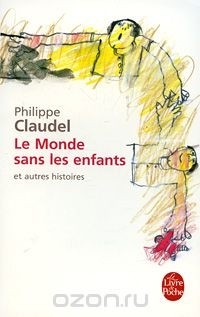 Philippe Claudel - Le Monde sans les enfants et autres histoires