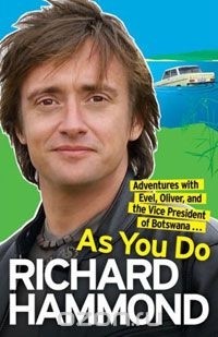 Richard Hammond - As You Do: Adventures with Evel, Oliver, and the Vice President of Botswana...