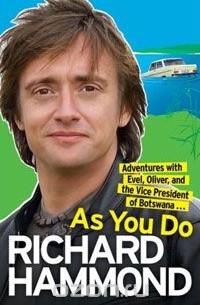 Richard Hammond - As You Do: Adventures with Evel, Oliver, and the Vice President of Botswana...