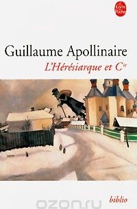 Guillaume Apollinaire - L'Heresiarque et Cie