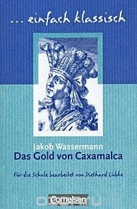 Jakob Wassermann - Das Gold von Caxamalca