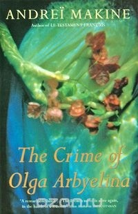 Andreï Makine - The Crime of Olga Arbyelina
