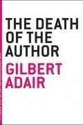 Gilbert Adair - The Death of the Author