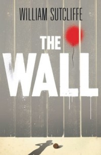 William Sutcliffe - The Wall