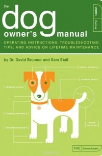  - The Dog Owner's Manual: Operating Instructions, Troubleshooting Tips, and Advice on Lifetime Maintenance
