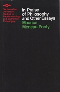 Maurice Merleau-Ponty - In Praise of Philosophy and Other Essays