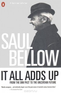 Saul Bellow - It All Adds Up