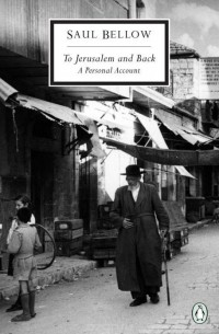 Saul Bellow - To Jerusalem and Back