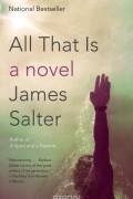 James Salter - All That Is