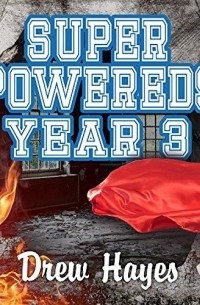 Drew Hayes - Super Powereds: Year 3