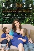  - Beyond the Sling: A Real-Life Guide to Raising Confident, Loving Children the Attachment Parenting Way