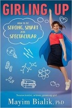 Mayim Bialik - Girling Up: How to Be Strong, Smart and Spectacular