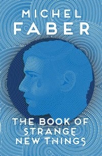 Michel Faber - The Book of Strange New Things