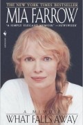 Mia Farrow - What Falls Away: A Memoir