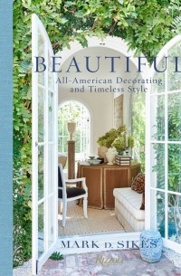 Mark D. Sikes - Beautiful: All-American Decorating and Timeless Style