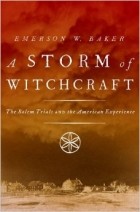 Emerson W. Baker - A Storm of Witchcraft: The Salem Trials and the American Experience