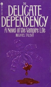 Michael Talbot - The Delicate Dependency: A Novel of the Vampire Life