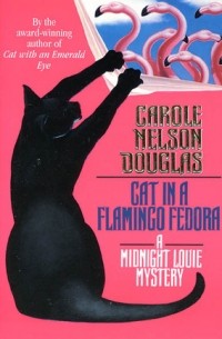 Carole Nelson Douglas - Cat in a Flamingo Fedora
