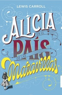 Lewis Carroll - Alicia En El Pais De Las Maravillas