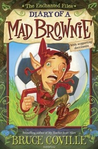 Bruce Coville - The Enchanted Files: Diary of a Mad Brownie