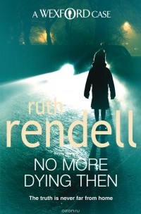 Ruth Rendell - No More Dying Then