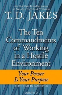 T. D. Jakes - Ten Commandments of Working in a Hostile Environment