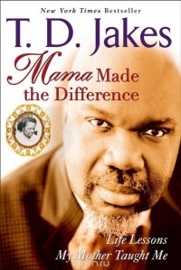 T. D. Jakes - Mama Made the Difference