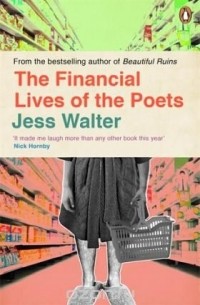 Jess Walter - The Financial Lives of the Poets