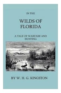 В. Х. Г. Кингстон - In the Wilds of Florida