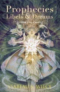 Исабо С. Уилс - Prophecies, Libels & Dreams: Stories