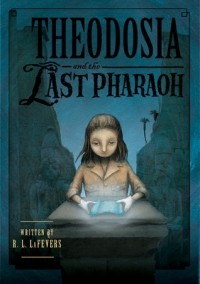 R.L. LaFevers - Theodosia and the Last Pharaoh