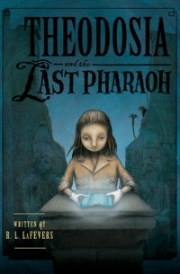 Theodosia and the Last Pharaoh