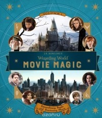 Jody Revenson - J.K. Rowling’s Wizarding World: Movie Magic Volume One: Extraordinary People and Fascinating Places